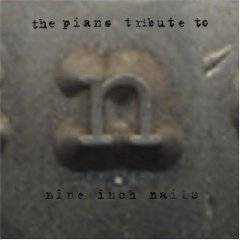 Nine Inch Nails : The Piano Tribute to Nine Inch Nails